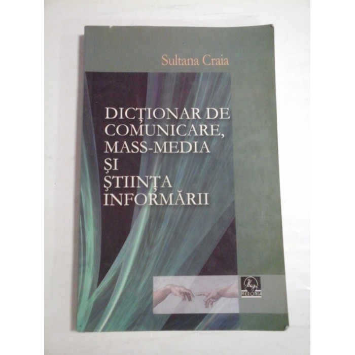 DICTIONAR DE COMUNICARE MASS-MEDIA SI STIINTA INFORMARII - SULTANA CRAIA